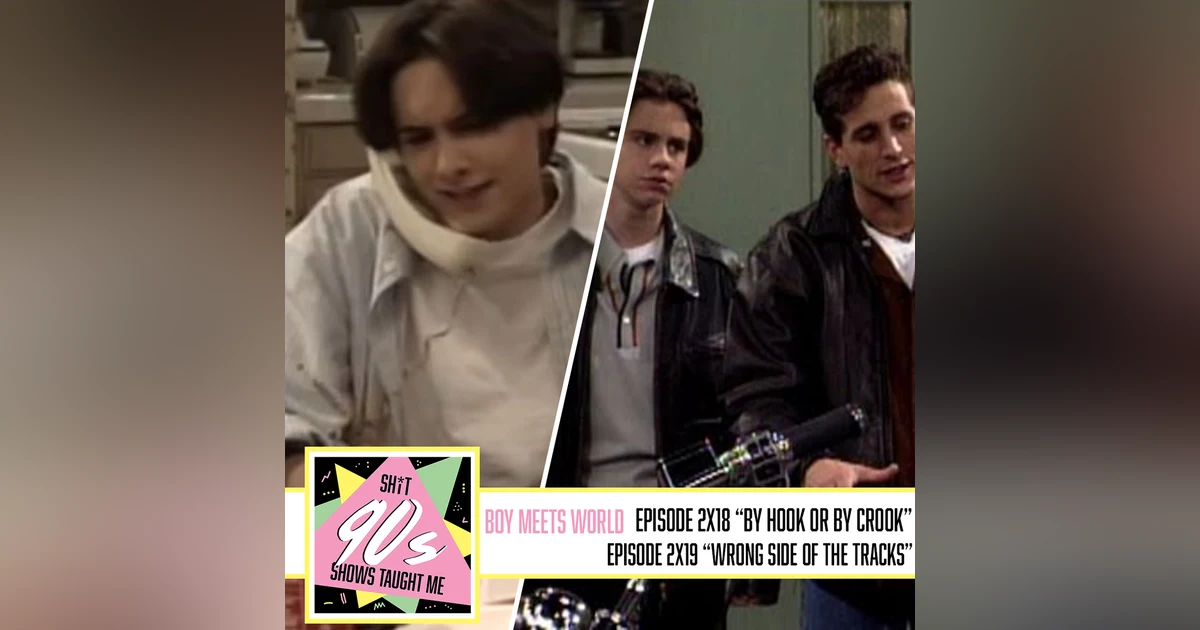 Boy Meets World: Season 2 Episodes 18 & 19 (By Hook or By Crook and The Wrong Side of the Tracks)
