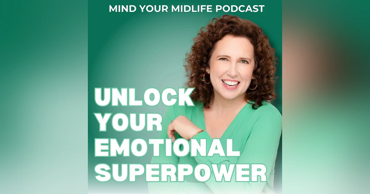Unlock Your Emotional Superpower: A Midlife Woman's Guide to Feeling Again (Ep. 1)