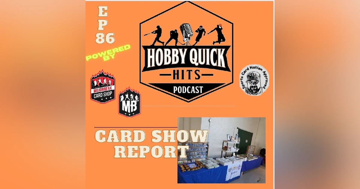 Hobby Quick Hits Ep.86 Card Show Report