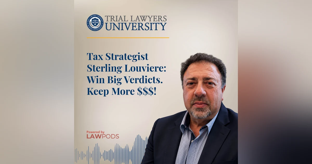 Tax Strategist Sterling Louviere: Win Big Verdicts. Keep More $$$!