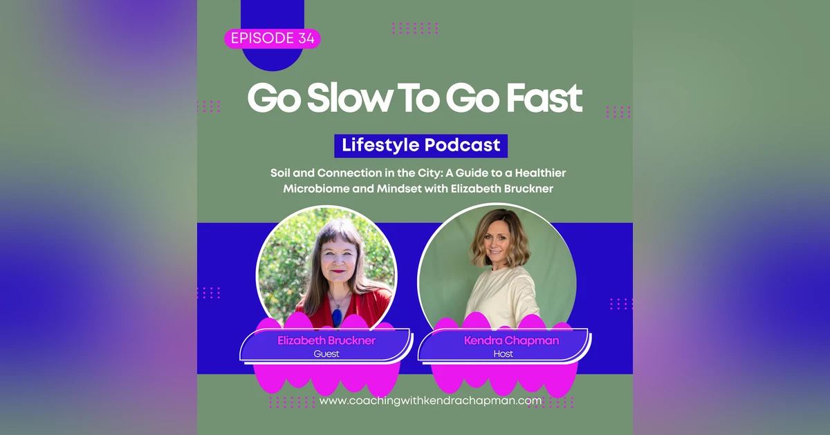 Soil and Connection in the City: A Guide to a Healthier Microbiome and Mindset with Elizabeth Bruckner: E 34