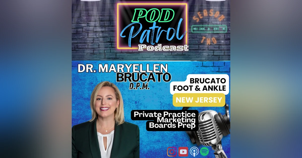 Pod Patrol Podcast S2.E19 - Dr. Maryellen Brucato, DPM - BoardsBlast.com, ACFAS