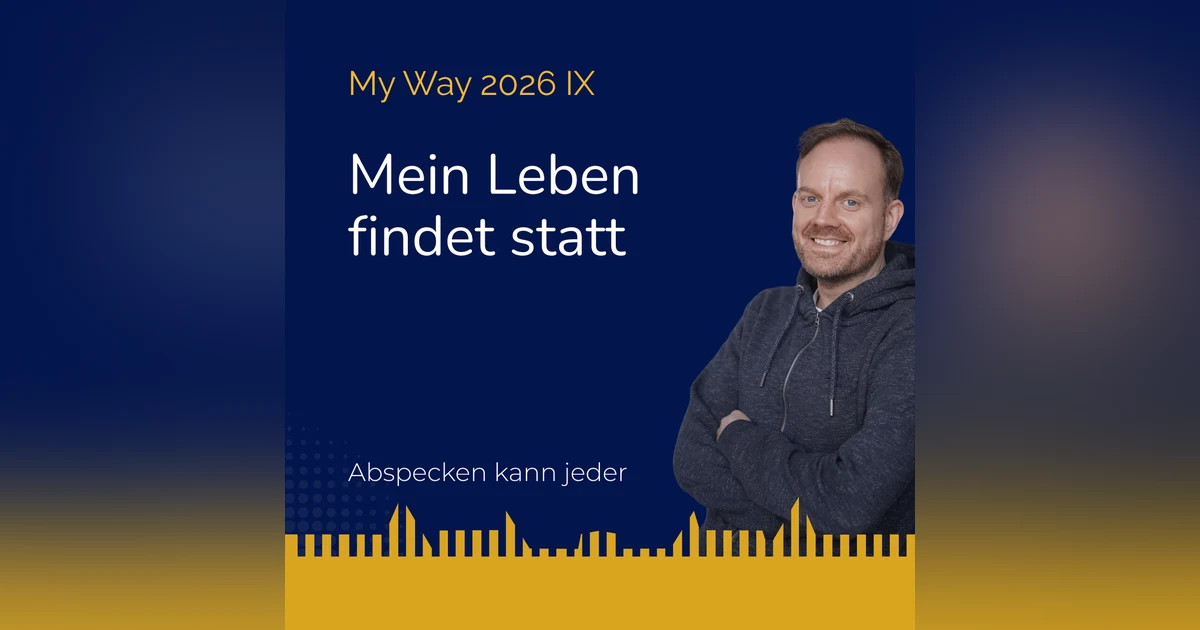 Podcast 467b - Mein Leben findet statt (My Way 2026 IX)