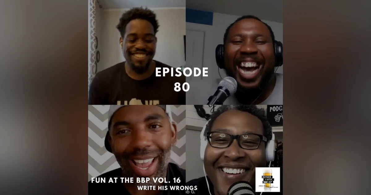 BBP 80 - Social Distancing Series - Fun at the BBP Vol. 16 (Write His Wrongs)