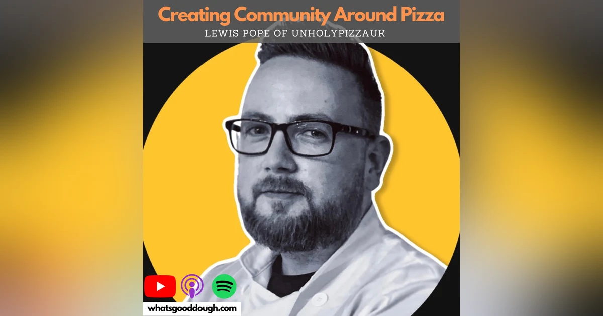 Creating Community Around Pizza with Lewis Pope @unholypizzauk