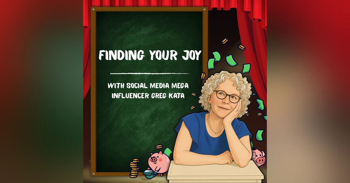 Finding Your Joy with social media mega influencer Greg Kata