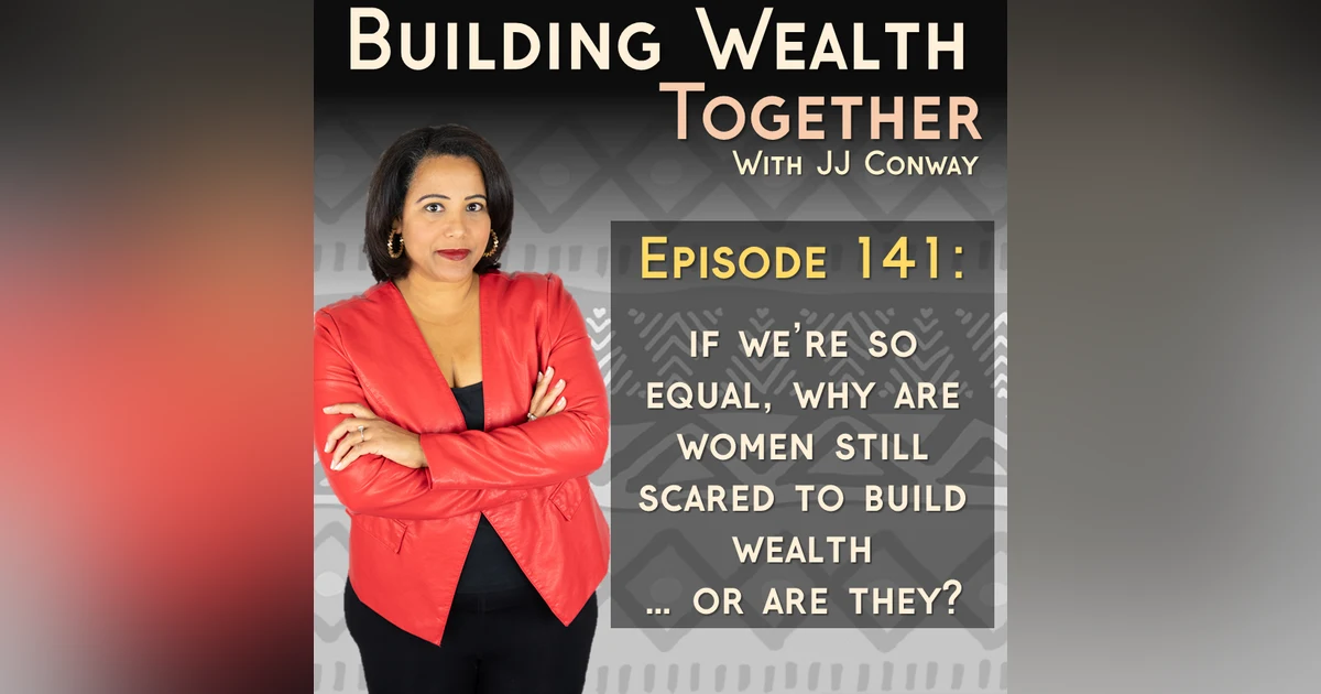 Episode 141: Are Women REALLY Ashamed of Wealth?