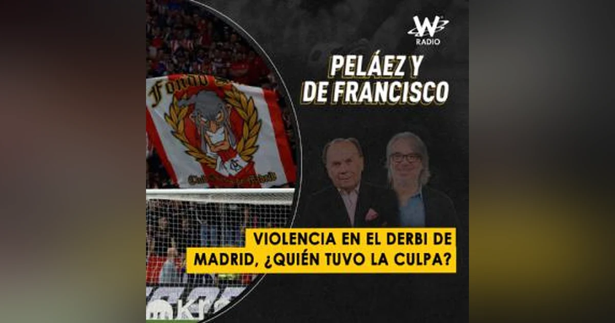 Violencia en el derbi de Madrid, ¿quién tuvo la culpa?