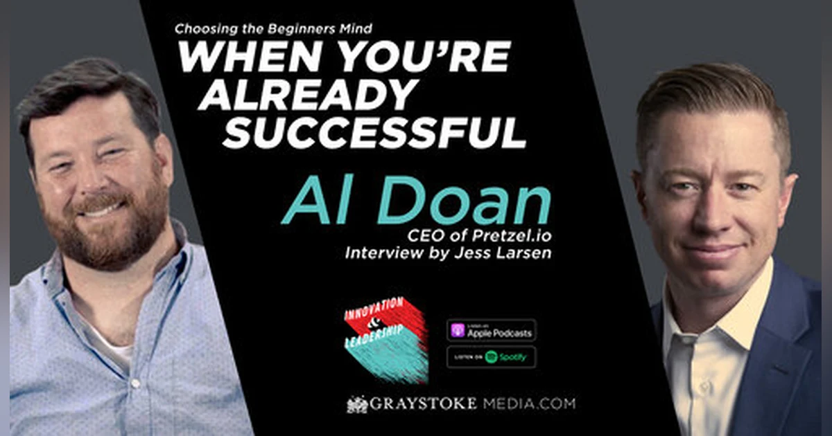 Choosing The Beginners Mind When You're Already Successful - Al Doan CEO of Pretzel.io Interview Part 2 By Jess Larsen