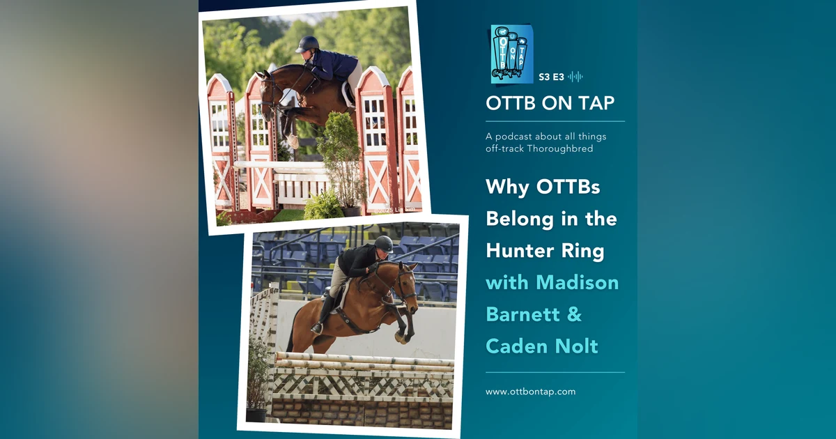 S3 E3: Why OTTBs Belong in the Hunter Ring with Madison Barnett & Caden Nolt