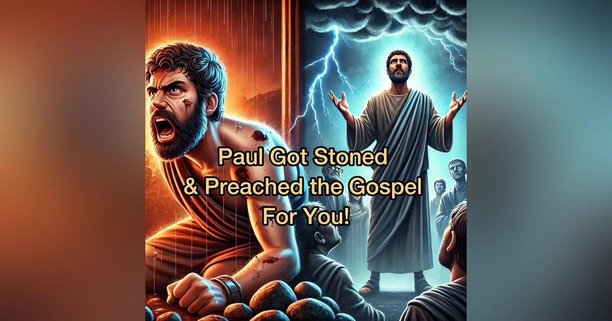 Paul is Getting Stoned for the Gospel!  Part One!
