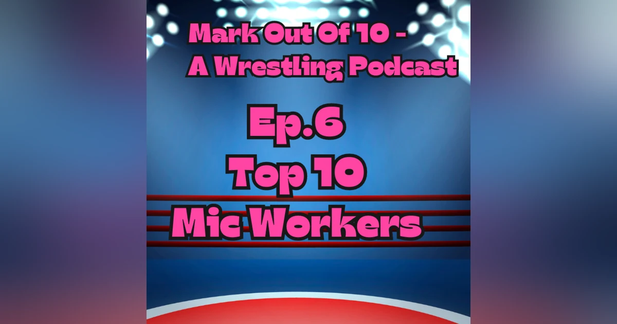 Mark Out Of 10 - Episode 6: Top 10 Mic Workers