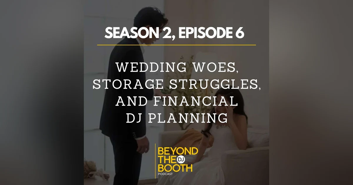S 2, Ep.6: Wedding Woes, Storage Struggles, and Financial DJ Planning
