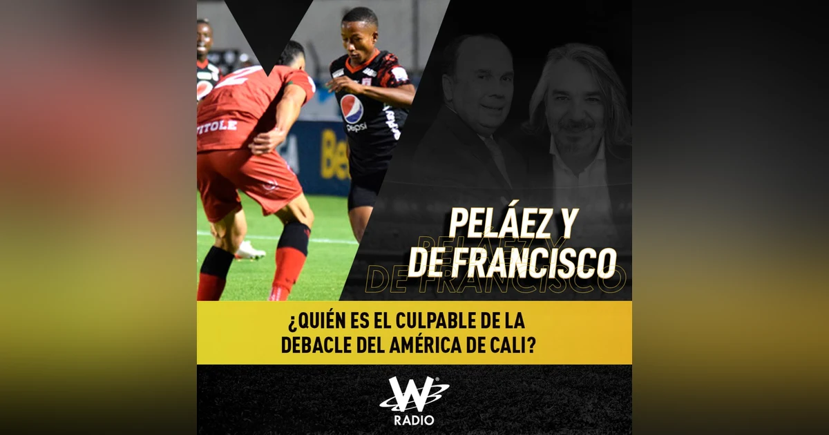 ¿Quién es el culpable de la debacle del América de Cali?