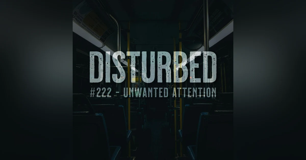 Disturbed #222 - Unwanted Attention