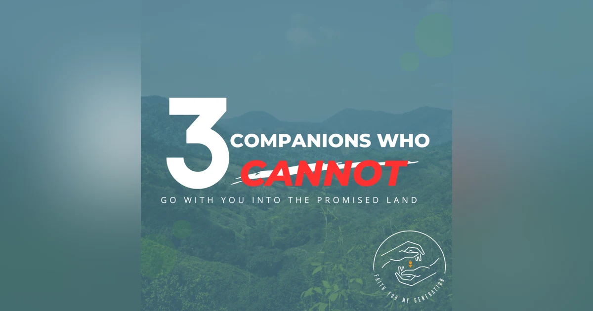 3 Companions Who Cannot Go with You into the Promised Land