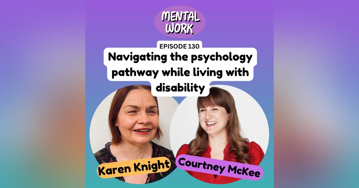 Navigating the psychology pathway while managing a disability (with Courtney McKee & Karen Knight)