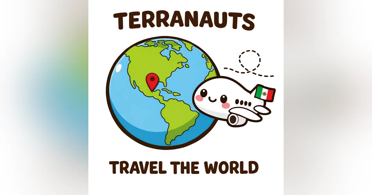 🌎 Terranautas viajan por el mundo: México 🇲🇽