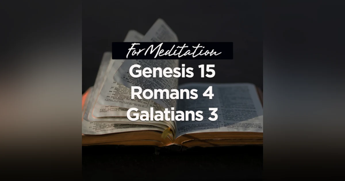 #54 - For Meditation - Genesis 15 / Romans 4 / Galatians 3