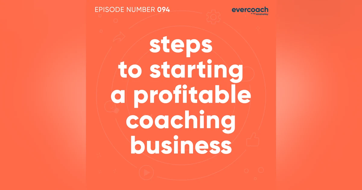 94. Steps To Starting A Profitable Coaching Business