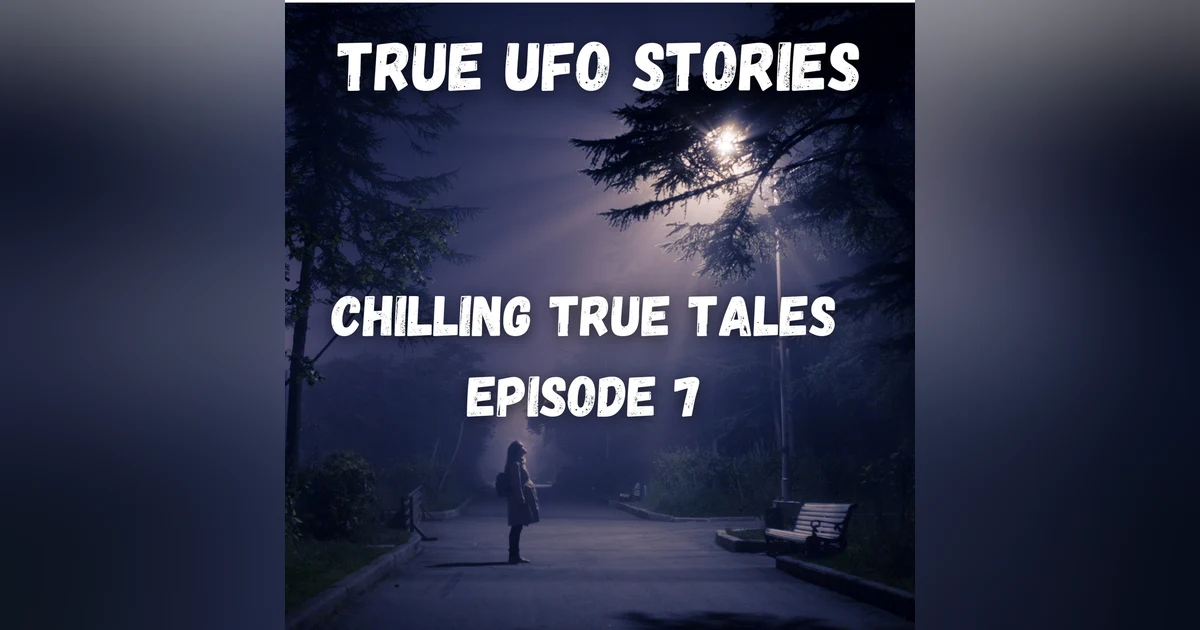 Chilling True Tales - Ep 7 - Real Life UFO sightings