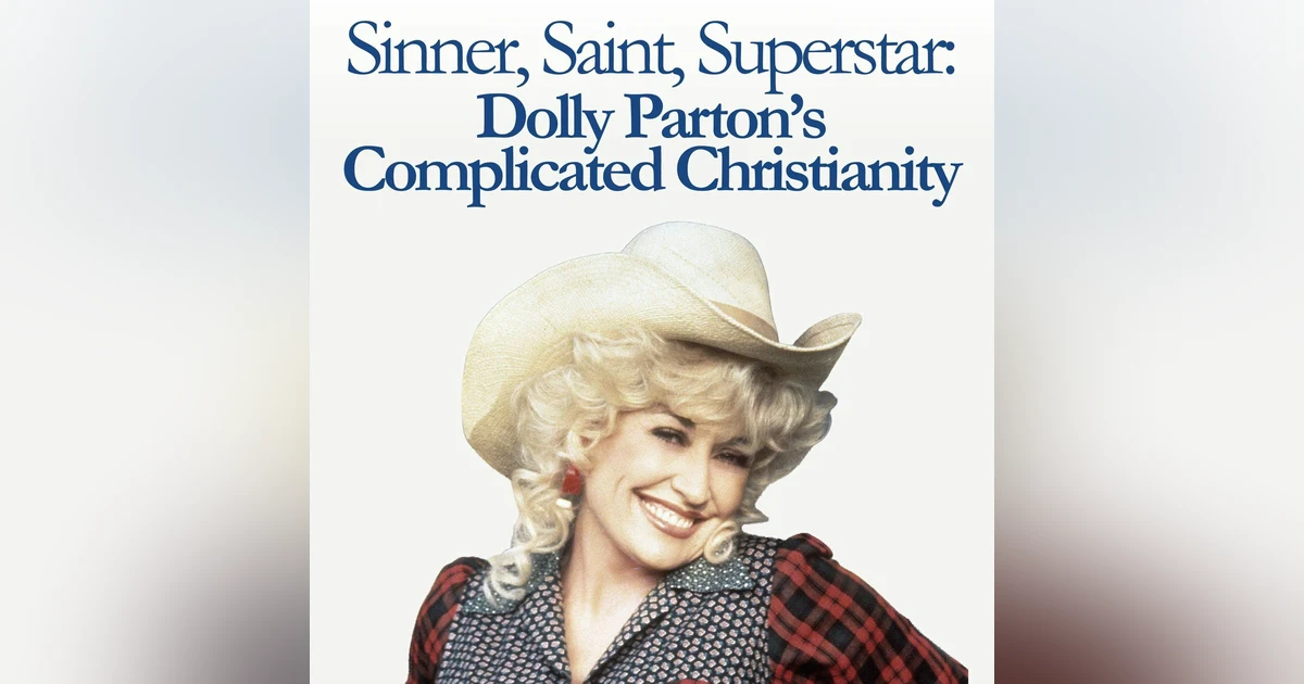 Saint, Sinner, Superstar: Dolly Parton’s Complicated Christianity
