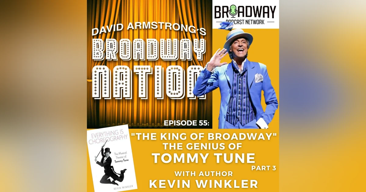 Episode 55: The King Of Broadway - The Genius Of Tommy Tune, part 3