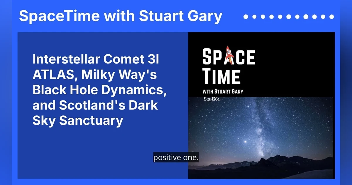 Interstellar Comet 3I ATLAS, Milky Way’s Black Hole Dynamics, and Scotland’s Dark Sky Sanctuary