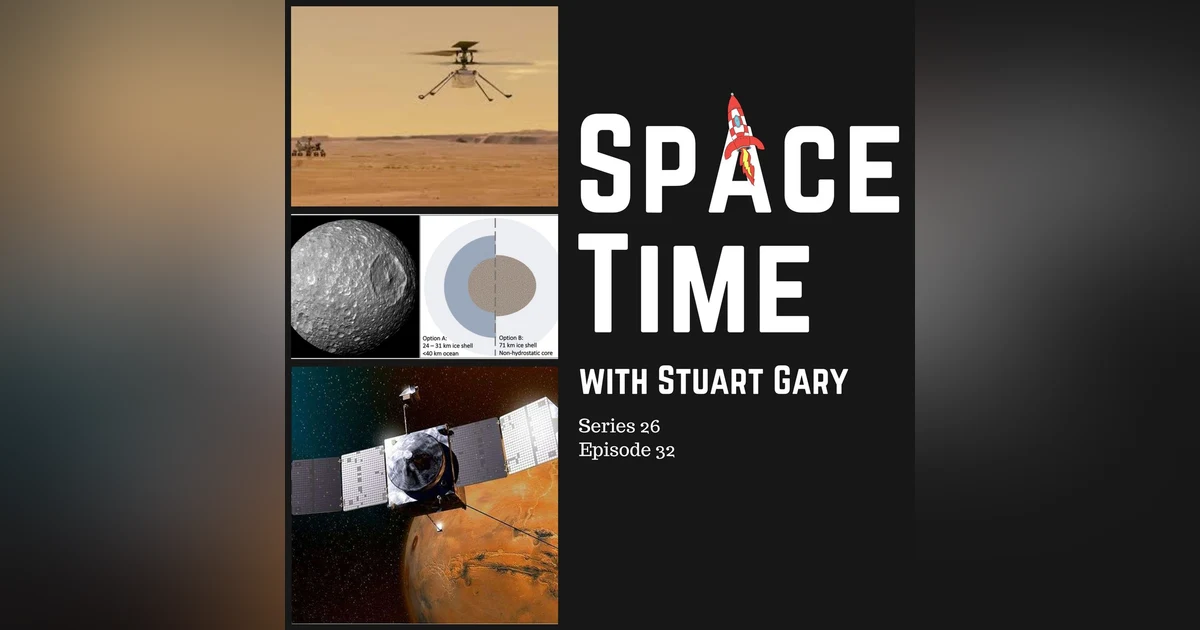S26E32: Mars Helicopter's 46th Flight // More Evidence that Mimas is a Stealth Ocean World // NASA Spacecraft Back Online
