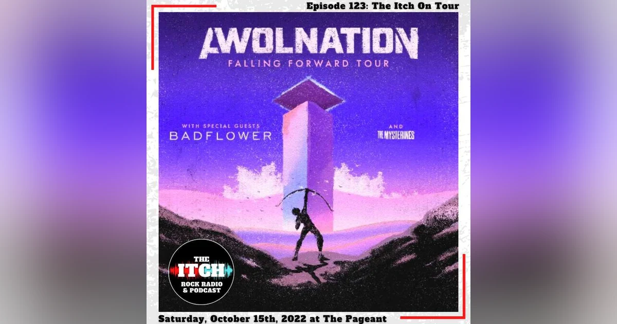 E123 The Itch On Tour: AWOLNATION, Badflower, The Mysterines, & Hyro the Hero