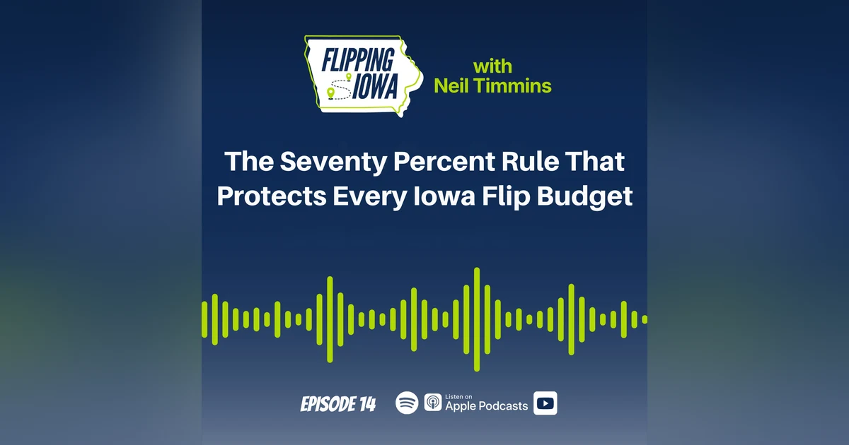 Ep 14: The Seventy Percent Rule That Protects Every Iowa Flip Budget