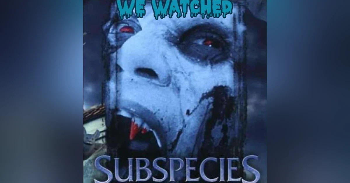 Episode 186: The Subspecies Franchise