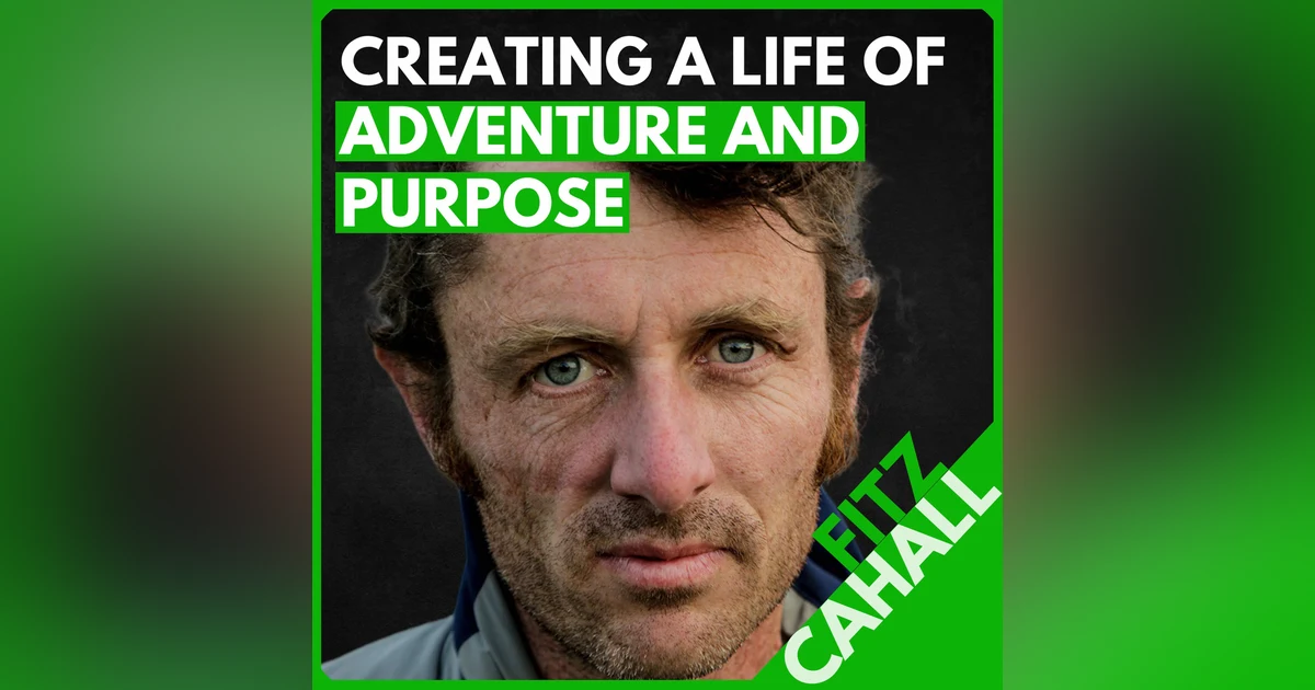 Fitz Cahall: Creating a Life of Adventure and Purpose