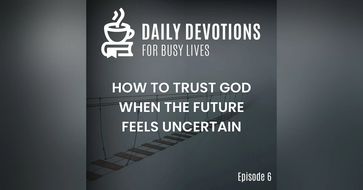 How to Trust God When the Future Feels Uncertain