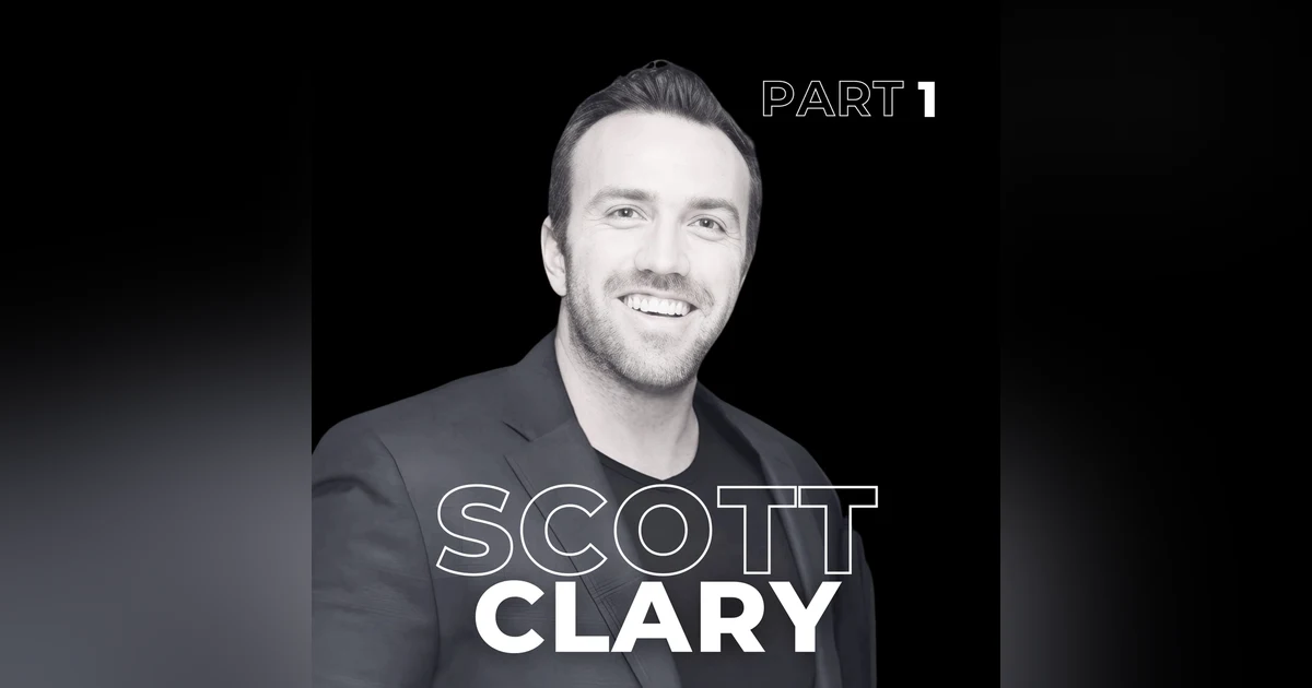 116: Attention Over Time Builds Trust: Scott Clary's Playbook for Modern Entrepreneurship