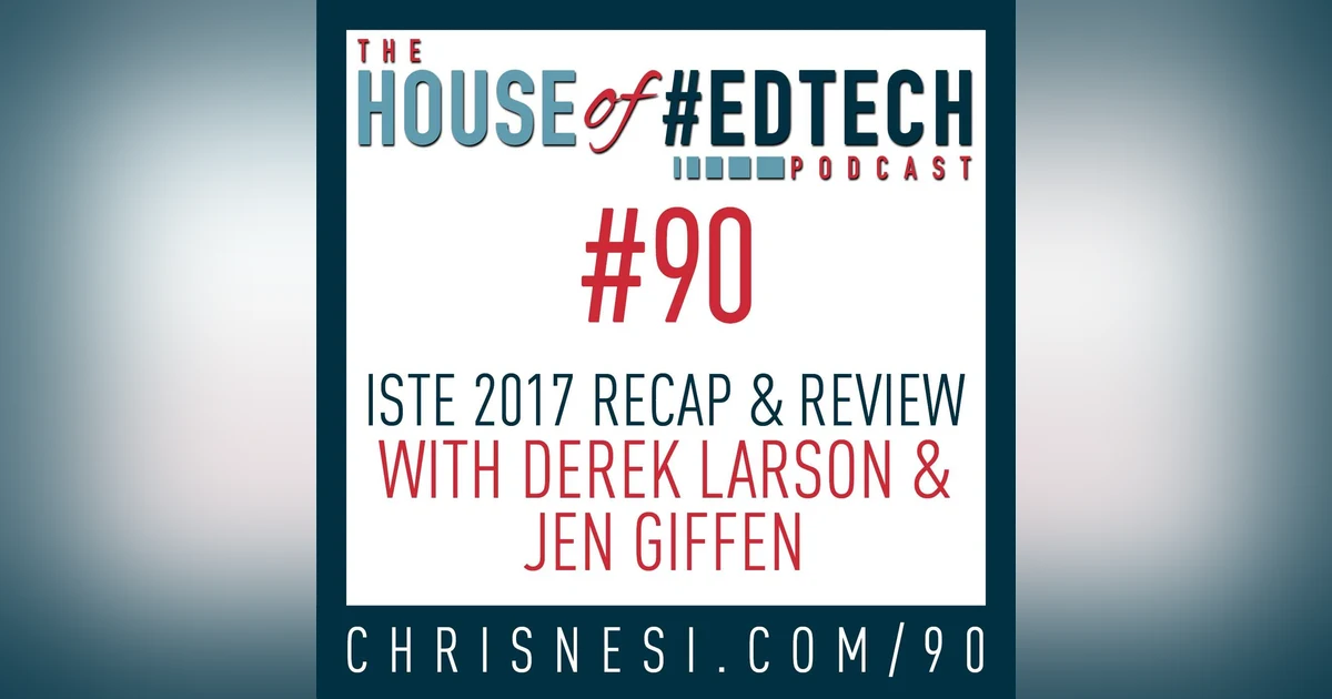 ISTE 2017 Recap and Review with Derek Larson and Jen Giffen - HoET090