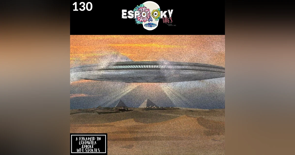 A Pyramid in Coahuila and More UFO Stories