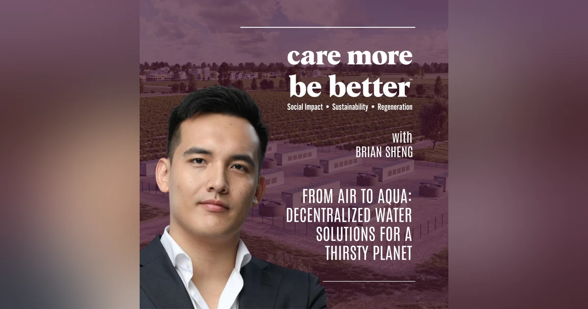 From Air To Aqua: Decentralized Water Solutions For A Thirsty Planet With Brian Sheng
