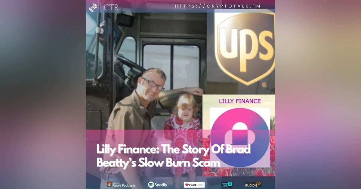 CryptoTalk.FM: The Story Of Brad Beatty’s Slow Burn Scam - Lilly/Lillian Finance