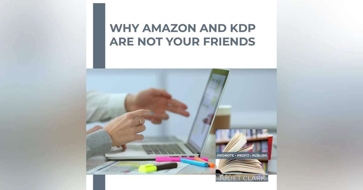 Why Amazon And KDP Are NOT Your Friends