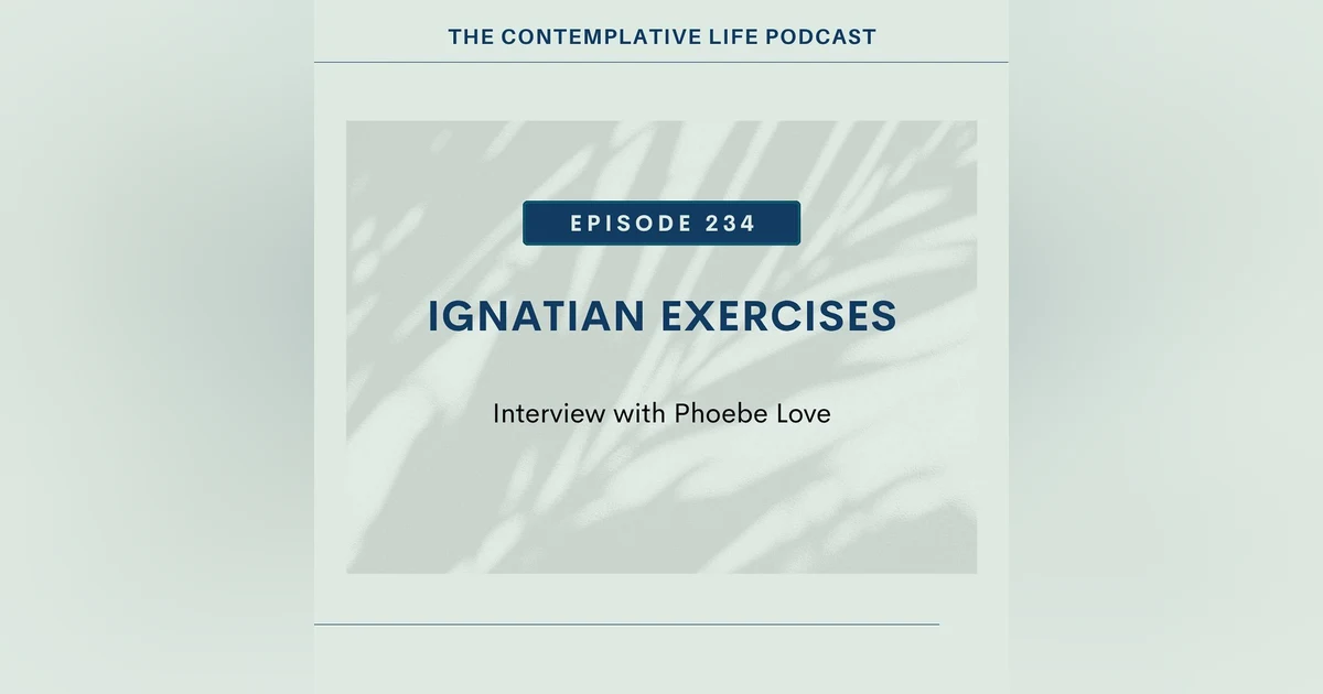 E 234 Ignatian Exercises (interview with Phoebe Love)
