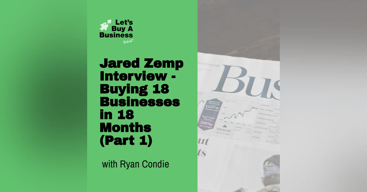 Jared Zemp Interview - Buying 18 Businesses in 18 Months (Part 1)
