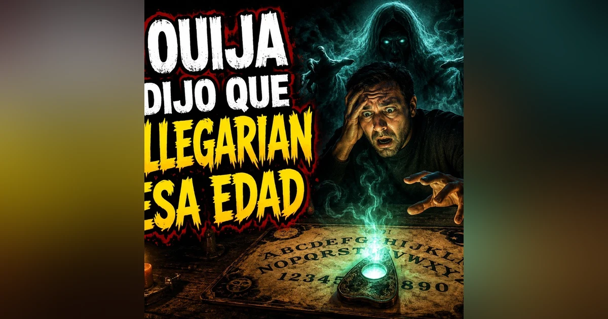 Historias de Miedo Agosto 5 de 2026 LA OUIJA ME DIJO QUE NO LLEGARIAN A ESA EDAD