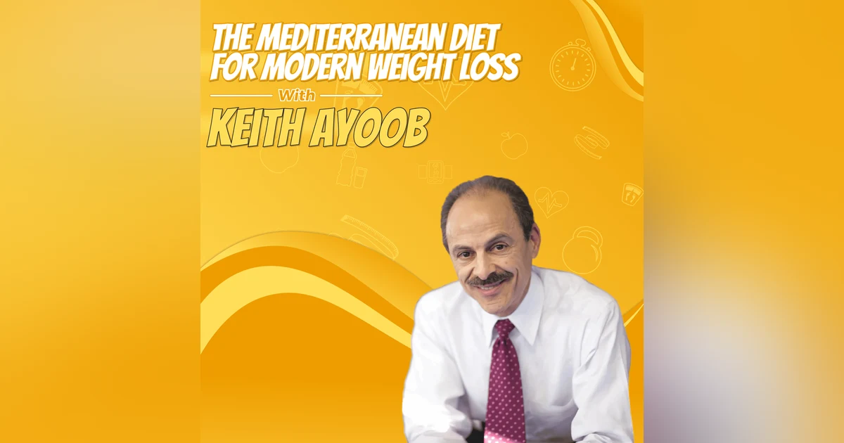 The Mediterranean Diet for Modern Weight Loss with Keith Ayoob