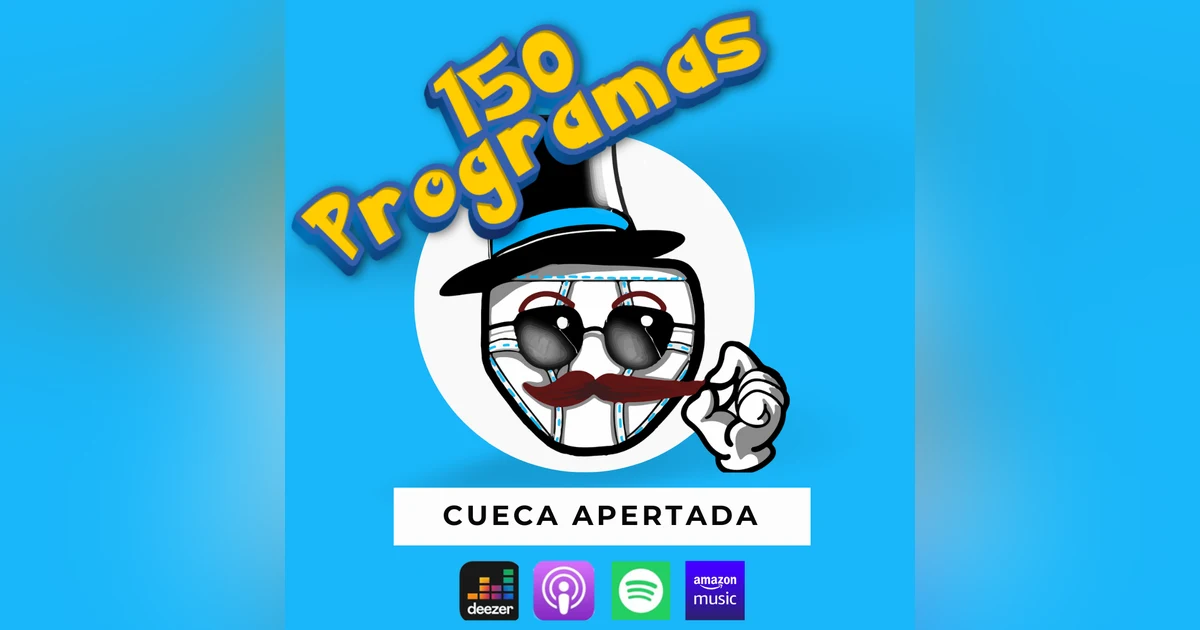 #150 Programas e 6 anos de Cueca Apertada