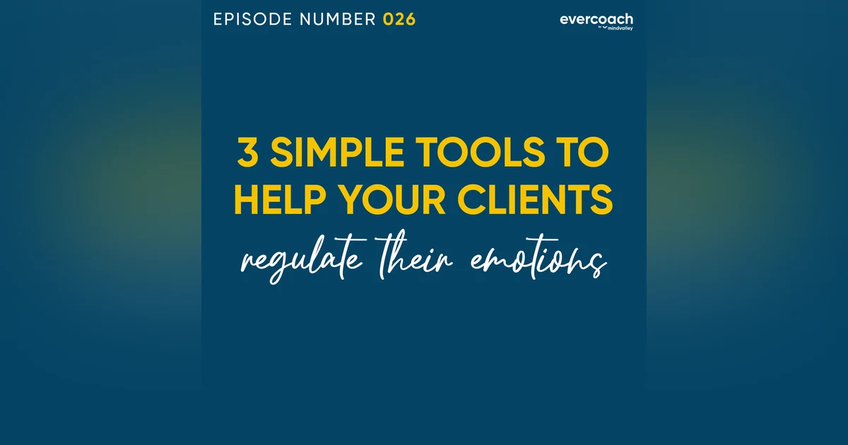 26. 3 Coaching Tools To Help Your Clients Regulate Their Emotions Better