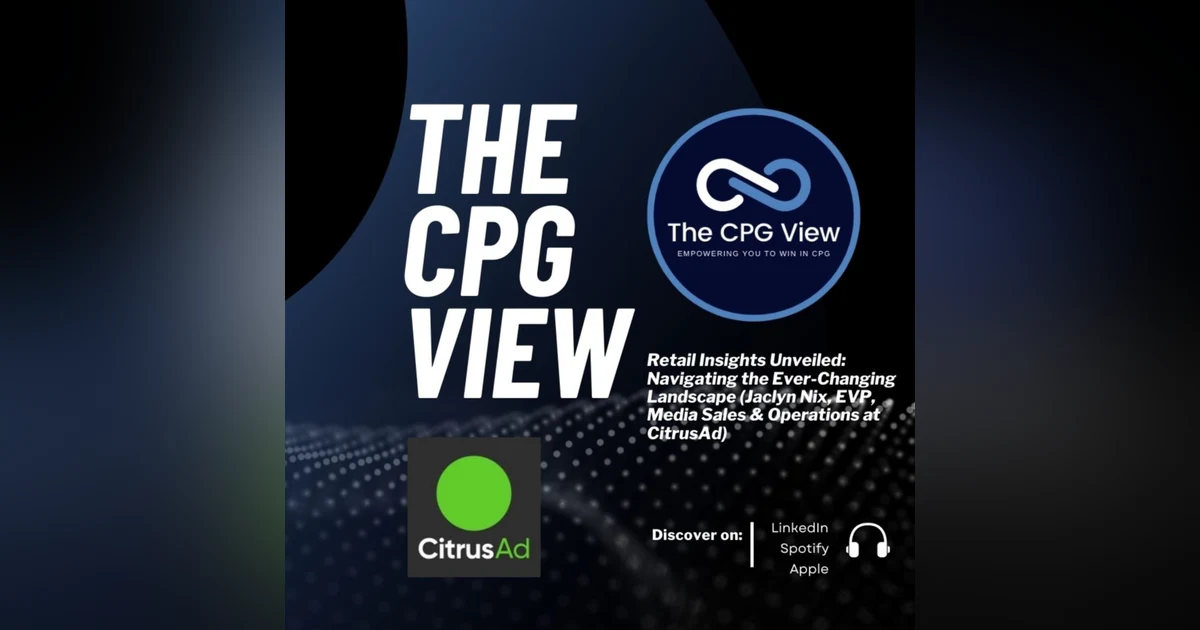 Retail Insights Unveiled: Navigating the Ever-Changing Landscape (Jaclyn Nix, EVP, Media Sales & Operations at CitrusAd)
