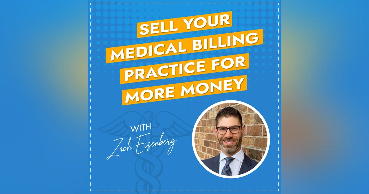Sell Your Medical Billing Practice for More Money with Zach Eisenberg