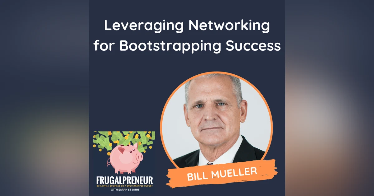 Leveraging Networking for Bootstrapping Success (with Bill Mueller)