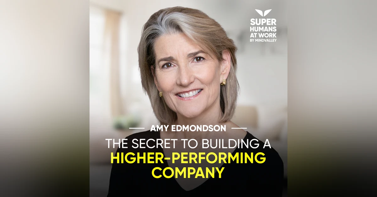 The Secret To Building A Higher-Performing Company - Amy Edmondson
